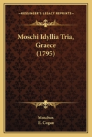 Moschi Idyllia Tria, Graece (1795) 116588612X Book Cover