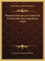 Memoria Sulle Specie E Varieta Di Crochi Della Flora Napolitana (1826) 116941141X Book Cover