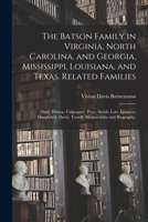 The Batson Family in Virginia, North Carolina, and Georgia, Mississippi, Louisiana, and Texas. Related Families: Dale, Hatten, Culpepper, Price, ... Davis, Terrell. Memorabilia and Biography. 1014533058 Book Cover