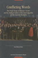 Conflicting Words: The Peace Treaty of Munster (1648) and the Political Culture of the Dutch Republic and the Spanish Monarchy 9058678679 Book Cover
