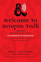 Welcome to Dragon Talk: Inspiring Conversations about Dungeons Dragons and the People Who Love to Play It 1609388593 Book Cover