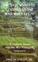 The Tree Wants to Be Still But the Wind Won't Let It: A Study of Second Indochina War Propaganda Literature 1587211874 Book Cover