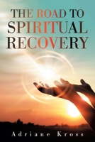 The Road to Spiritual Recovery 1664157506 Book Cover