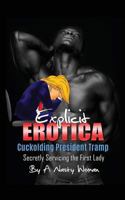 Explicit Erotica: Cuckolding President Tramp: Secretly Servicing the First Lady 1543227546 Book Cover