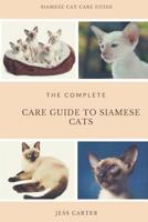 Siamese Cats: Complete Care Guide to Siamese Cats 1986553884 Book Cover
