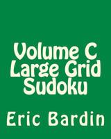 Volume C Large Grid Sudoku: 80 Easy to Read, Large Print Sudoku Puzzles 148205793X Book Cover
