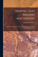 Mining and Mining Machinery: Explaining the Methods of Obtaining Minerals, Precious Stones, &c., in All Parts of the World 1016479379 Book Cover