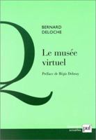 Le musée virtuel: Vers une éthique des nouvelles images 2130520421 Book Cover