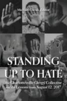 Standing up to hate: Charlottesville Clergy Collective and the Lessons from August 12, 2017 1635282012 Book Cover