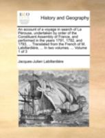 An account of a voyage in search of La Pérouse, undertaken by order of the Constituent Assembly of France, and performed in the years 1791, 1792, and ... ... In two volumes. ... Volume 1 of 3 1140729357 Book Cover