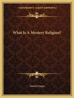 What Is A Mystery Religion? 1425455913 Book Cover
