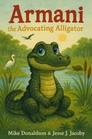 Armani the Advocating Alligator 1968660194 Book Cover