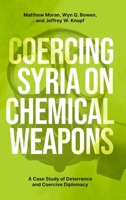 Coercing Syria on Chemical Weapons: A Case Study of Deterrence and Coercive Diplomacy 019777038X Book Cover