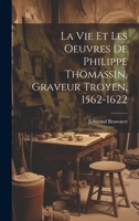 La vie et les oeuvres de Philippe Thomassin, graveur troyen, 1562-1622 1022225022 Book Cover