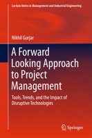 A Forward Looking Approach to Project Management: Tools, Trends, and the Impact of Disruptive Technologies 9811007810 Book Cover