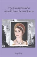 The Countess who should have been Queen 0995506981 Book Cover