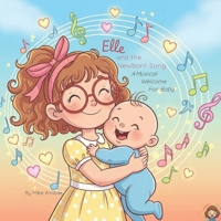 Elle and the Newborn Song: A Musical Welcome for Baby (Elle's Adventures) B0FLFCV5BJ Book Cover