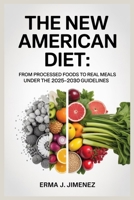 THE NEW AMERICAN DIET: From Processed Foods to Real Meals Under the 2025–2030 Guidelines B0GFNVK9JY Book Cover