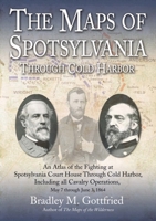 The Maps of Spotsylvania Through Cold Harbor: An Atlas of the Fighting at Spotsylvania Court House and Cold Harbor, Including All Cavalry Operations, May 7 Through June 3, 1864 1611215862 Book Cover