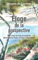 Eloge de la prospective: Point d'étape de travaux de prospective depuis cinquante années, en France et dans le monde (French Edition) 2343216967 Book Cover