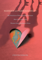 Marriage and Marriageability: The Practices of Matchmaking Between Men from Japan and Women from Northeast China 1501750143 Book Cover