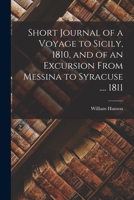Short Journal of a Voyage to Sicily, 1810, and of an Excursion From Messina to Syracuse .... 1811 1018382046 Book Cover