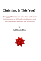 Christian, Is This You?: How some Christians can come down with severe Schizophrenia or Schizoaffective Disorder, and how those same Christians can get well too B0GHPW1M5L Book Cover
