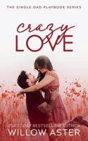 Crazy Love: A Small Town, Single Dad, Sports Romance (The Single Dad Playbook) 1964527066 Book Cover