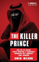 The Killer Prince?: MBS and the Chilling Special Operation to Assassinate Washington Post Journalist Jamal Khashoggi by Saudi Forces 1783341874 Book Cover