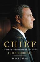 The Chief: The Life and Turbulent Times of Chief Justice John Roberts 0465093272 Book Cover
