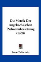 Die Metrik Der Angelsachsischen Psalmenubersetzung (1908) 1144253772 Book Cover