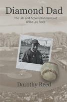 Diamond Dad: The Life and Accomplishments of Willie Lee Reed 1543446477 Book Cover