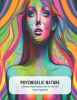 Psychedelic Nature: Female Psychedelic Art of the 70s Coloring Book B0C5PLL293 Book Cover