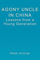 Agony Uncle in China: Lessons from a young generation 1450519768 Book Cover