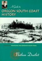 A guide to Oregon south coast history: Including an account of the Jedediah Smith Exploring Expedition of 1828 and its relations with the Indians 0870714627 Book Cover