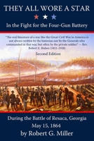 They All Wore a Star: In the Fight for the Four-Gun Battery during the Battle of Resaca, Georgia, May 15, 1864 0999454641 Book Cover