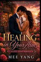 The Healing Hearts Series Vol 1 - Healing In Your Arms B0HGYNT1M3 Book Cover
