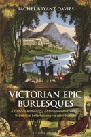 Victorian Epic Burlesques: A Critical Anthology of Nineteenth-Century Theatrical Entertainments after Homer 1350160059 Book Cover