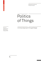 Politics of Things: A Critical Approach Through Design 3035620539 Book Cover