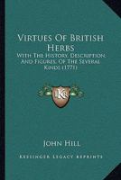 Virtues Of British Herbs: With The History, Description, And Figures, Of The Several Kinds 1288137370 Book Cover