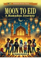 Moon to Eid: A Ramadan Journey (McBride Stories Teens) B0DYY8P39L Book Cover