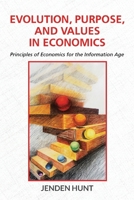 Evolution, Purpose, and Values in Economics: Priciples of Economics for the Information Age B0CC7NMB6P Book Cover