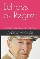 Echoes of Regret: revealing Life's Enduring Lessons B0C6C6R84Z Book Cover