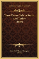 Three Vassar Girls in Russia and Turkey 1017729174 Book Cover