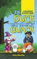 The Duck That Could Not Quack: A Colouring Activity Book 1546289755 Book Cover