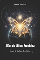 Além da Última Fronteira: O Atrator Final: Ensaio de Biofísica Ontológica (Portuguese Edition) B0GWH8JKML Book Cover