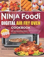 Ninja Foodi Digital Air Fry Oven Cookbook 1000: 1000-Days Easy & Delicious Recipes for Beginners and Advanced Users. With Beautiful Recipe Pictures 180121087X Book Cover