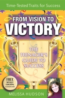 From Vision to Victory: The Teenager's Guide to Success 193359666X Book Cover