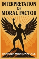 Interpetation of Moral Factors B0FPG1BMN4 Book Cover