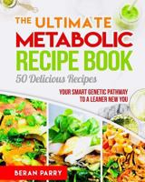 The Ultimate Metabolic Recipe Book: 50 Delicious Recipe 1984990306 Book Cover